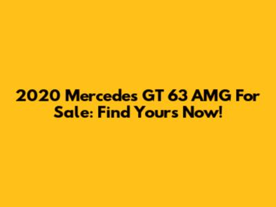 2020 Mercedes GT 63 AMG For Sale: Find Yours Now!