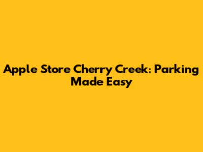 Apple Store Cherry Creek: Parking Made Easy