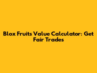 Blox Fruits Value Calculator: Get Fair Trades