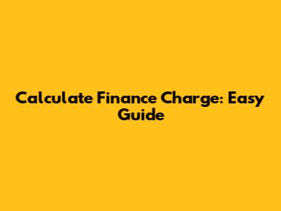 Calculate Finance Charge: Easy Guide