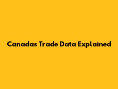 Canada's Trade Data Explained