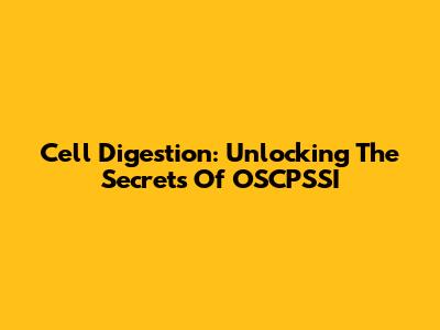 Cell Digestion: Unlocking The Secrets Of OSCPSSI