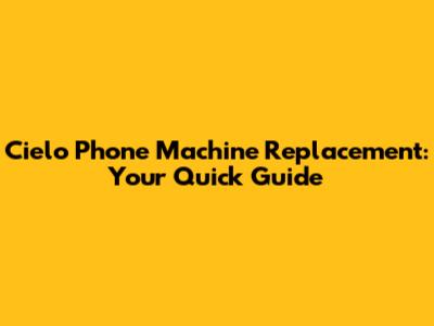 Cielo Phone Machine Replacement: Your Quick Guide