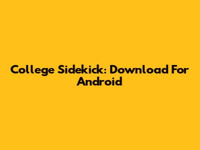College Sidekick: Download For Android