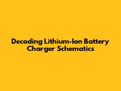 Decoding Lithium-Ion Battery Charger Schematics