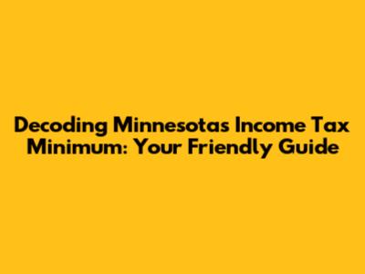 Decoding Minnesota's Income Tax Minimum: Your Friendly Guide
