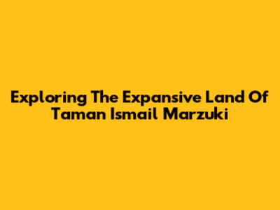 Exploring The Expansive Land Of Taman Ismail Marzuki