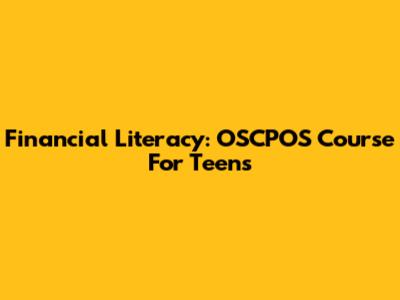 Financial Literacy: OSCPOS Course For Teens