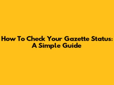 How To Check Your Gazette Status: A Simple Guide