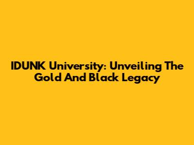 IDUNK University: Unveiling The Gold And Black Legacy