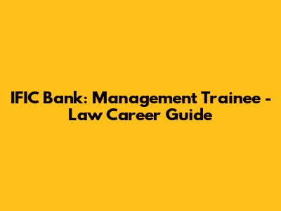 IFIC Bank: Management Trainee - Law Career Guide