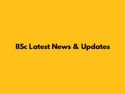 IISc Latest News & Updates