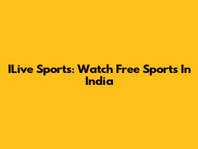ILive Sports: Watch Free Sports In India