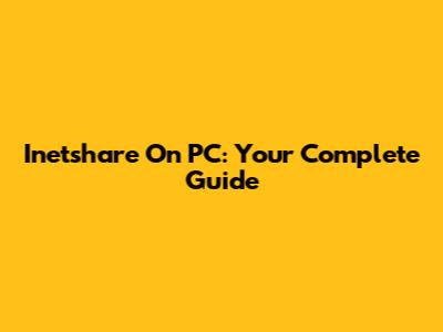 Inetshare On PC: Your Complete Guide