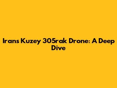 Iran's Kuzey 305rak Drone: A Deep Dive