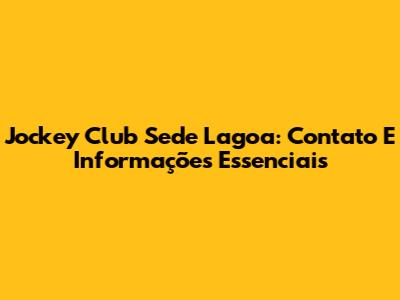 Jockey Club Sede Lagoa: Contato E Informações Essenciais