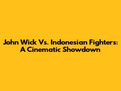 John Wick Vs. Indonesian Fighters: A Cinematic Showdown