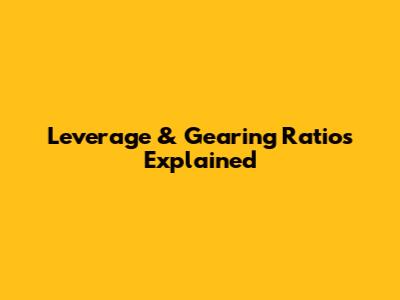 Leverage & Gearing Ratios Explained