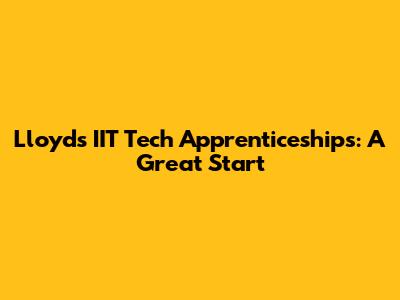 Lloyds IIT Tech Apprenticeships: A Great Start