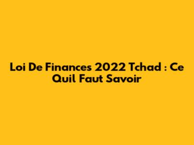 Loi De Finances 2022 Tchad : Ce Qu'il Faut Savoir