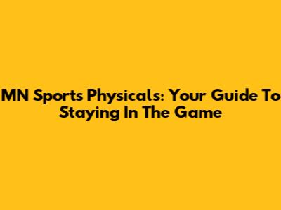 MN Sports Physicals: Your Guide To Staying In The Game