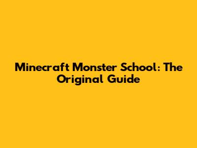 Minecraft Monster School: The Original Guide