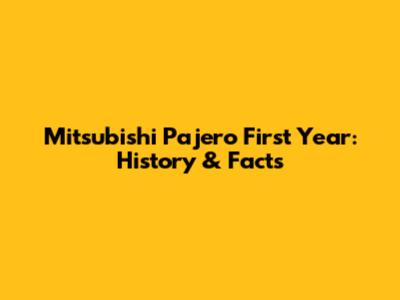 Mitsubishi Pajero First Year: History & Facts