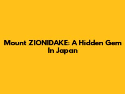 Mount ZIONIDAKE: A Hidden Gem In Japan