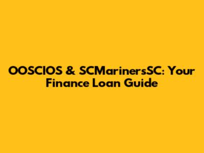 OOSCIOS & SCMarinersSC: Your Finance Loan Guide