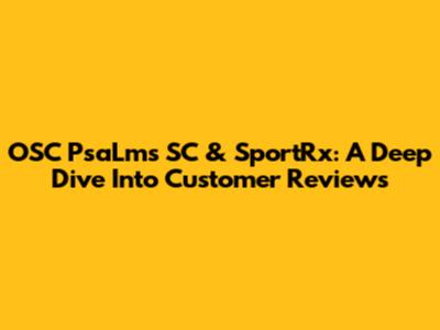 OSC PsaLms SC & SportRx: A Deep Dive Into Customer Reviews
