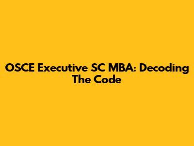 OSCE Executive SC MBA: Decoding The Code