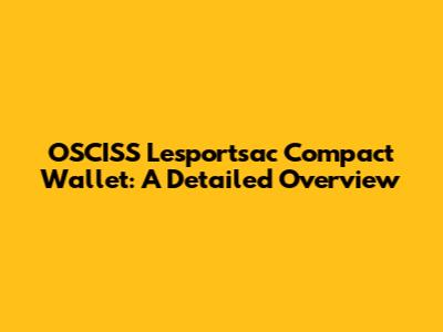 OSCISS Lesportsac Compact Wallet: A Detailed Overview