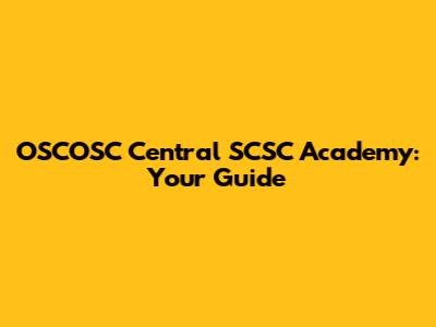 OSCOSC Central SCSC Academy: Your Guide