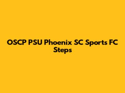 OSCP PSU Phoenix SC Sports FC Steps