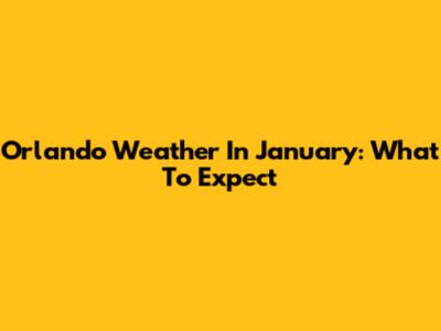 Orlando Weather In January: What To Expect