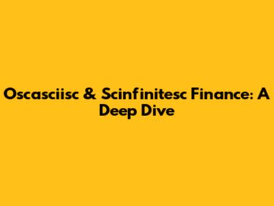 Oscasciisc & Scinfinitesc Finance: A Deep Dive