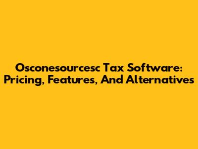 Osconesourcesc Tax Software: Pricing, Features, And Alternatives