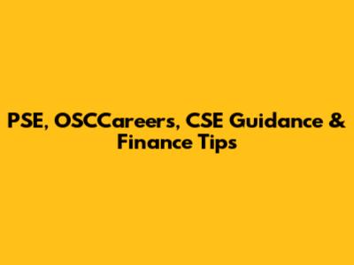 PSE, OSCCareers, CSE Guidance & Finance Tips