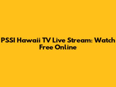PSSI Hawaii TV Live Stream: Watch Free Online