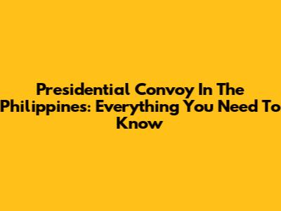 Presidential Convoy In The Philippines: Everything You Need To Know