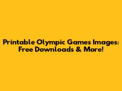 Printable Olympic Games Images: Free Downloads & More!