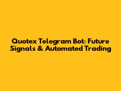 Quotex Telegram Bot: Future Signals & Automated Trading