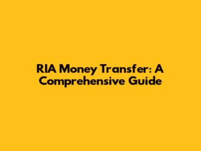RIA Money Transfer: A Comprehensive Guide