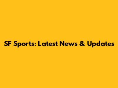 SF Sports: Latest News & Updates