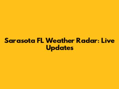 Sarasota FL Weather Radar: Live Updates