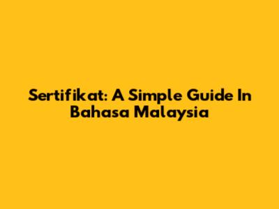 Sertifikat: A Simple Guide In Bahasa Malaysia