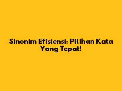 Sinonim Efisiensi: Pilihan Kata Yang Tepat!