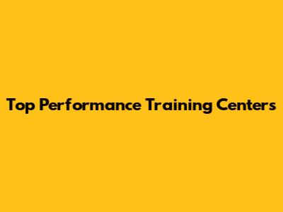 Top Performance Training Centers