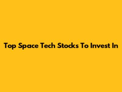 Top Space Tech Stocks To Invest In