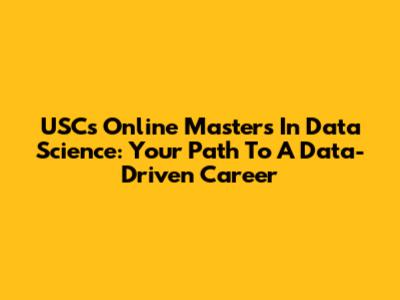 USC's Online Master's In Data Science: Your Path To A Data-Driven Career